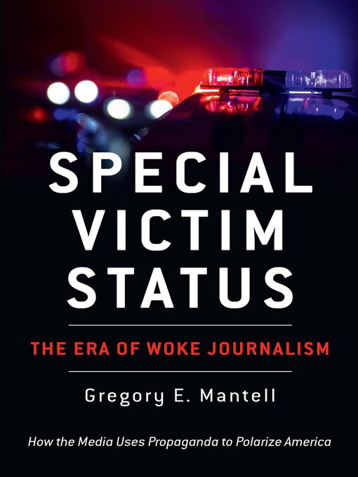 Title details for Special Victim Status, the Era of Woke Journalism by Gregory E. Mantell - Available